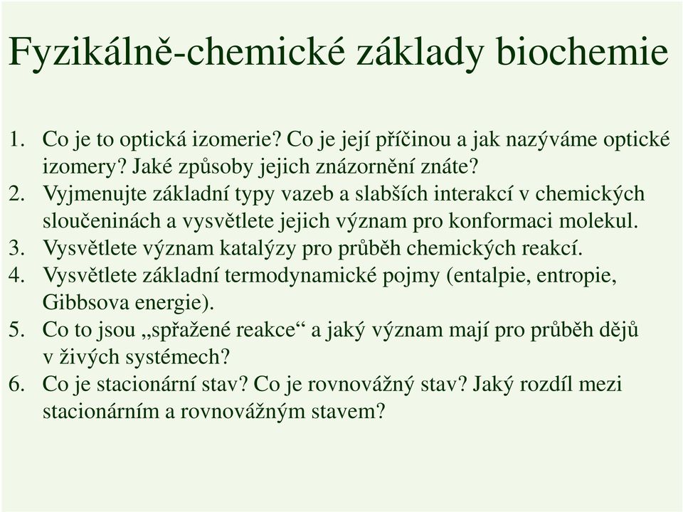 Vyjmenujte základní typy vazeb a slabších interakcí v chemických sloučeninách a vysvětlete jejich význam pro konformaci molekul. 3.