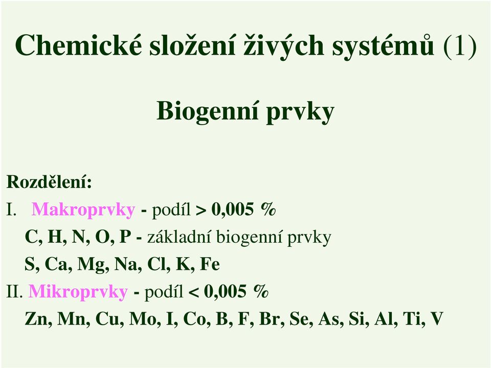 Makroprvky - podíl > 0,005 % C,, N,, P - základní biogenní