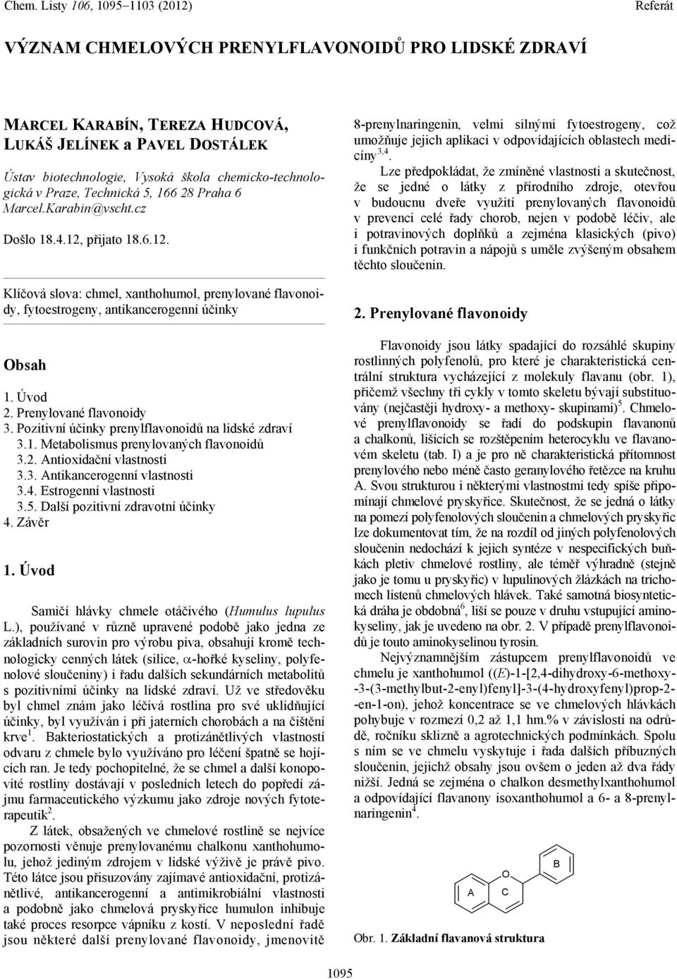 Pozitivní účinky prenylflavonoidů na lidské zdraví 3.1. Metabolismus prenylovaných flavonoidů 3.2. Antioxidační vlastnosti 3.3. Antikancerogenní vlastnosti 3.4. Estrogenní vlastnosti 3.5.