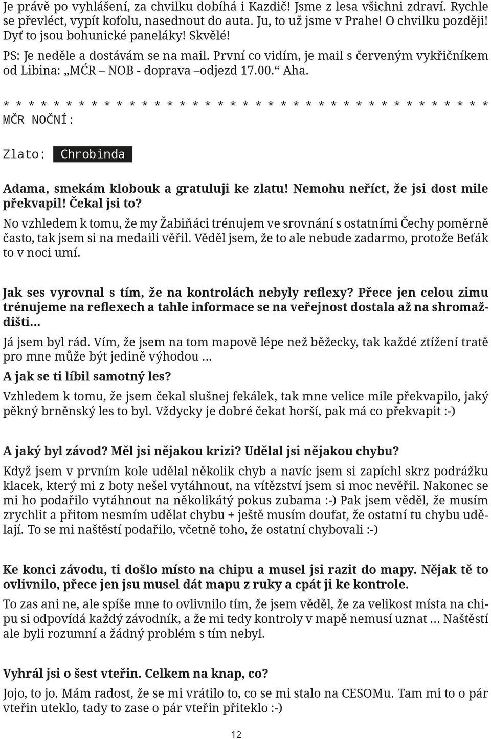 MČR Noční: Zlato: Chrobinda Adama, smekám klobouk a gratuluji ke zlatu! Nemohu neříct, že jsi dost mile překvapil! Čekal jsi to?