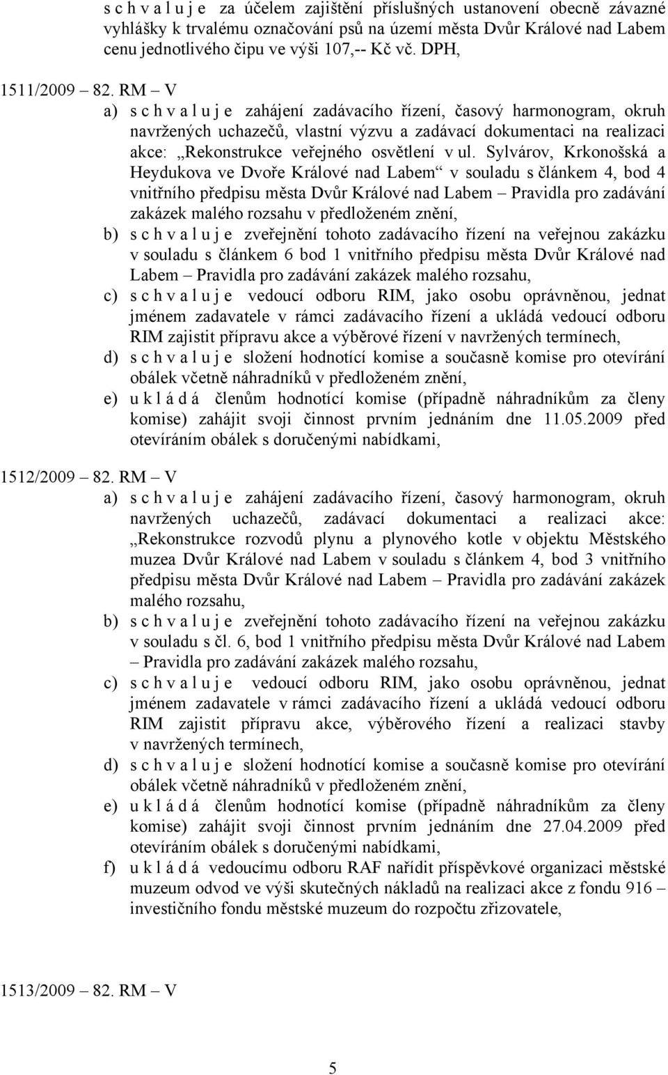 RM V a) s c h v a l u j e zahájení zadávacího řízení, časový harmonogram, okruh navržených uchazečů, vlastní výzvu a zadávací dokumentaci na realizaci akce: Rekonstrukce veřejného osvětlení v ul.