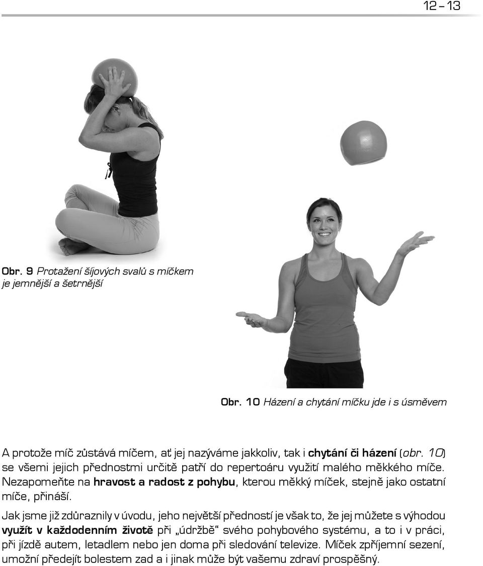 10) se všemi jejich přednostmi určitě patří do repertoáru využití malého měkkého míče.