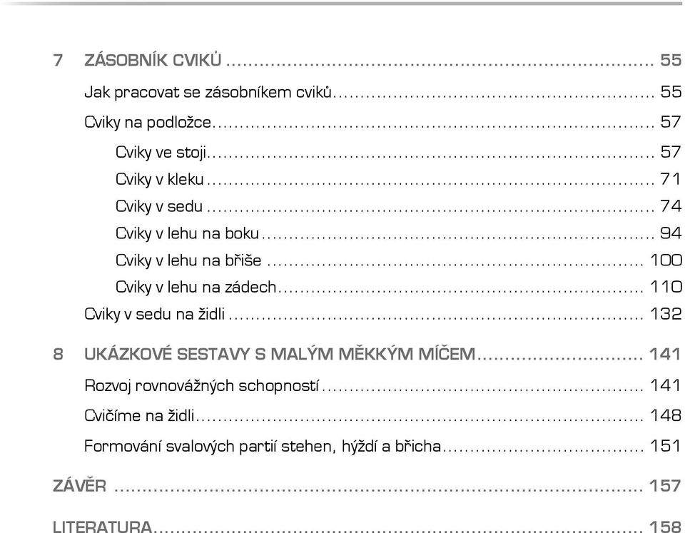 .. 100 Cviky v lehu na zádech... 110 Cviky v sedu na židli... 132 8 UKÁZKOVÉ SESTAVY S MALÝM MĚKKÝM MÍČEM.