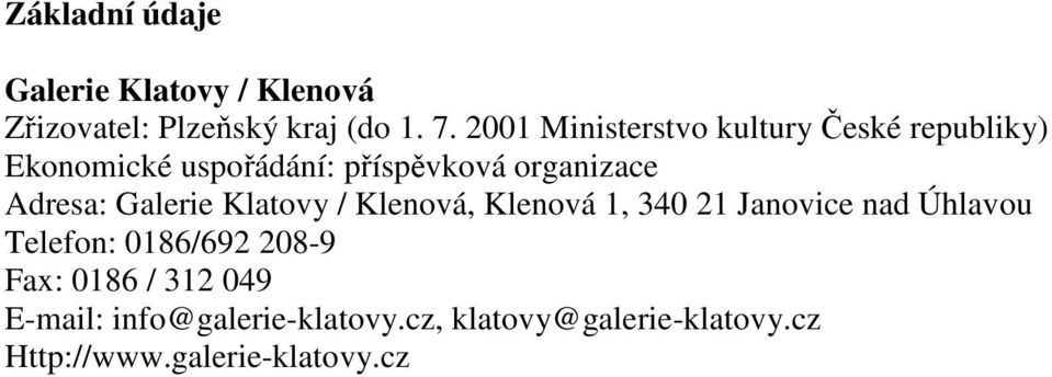 Adresa: Galerie Klatovy / Klenová, Klenová 1, 340 21 Janovice nad Úhlavou Telefon: 0186/692