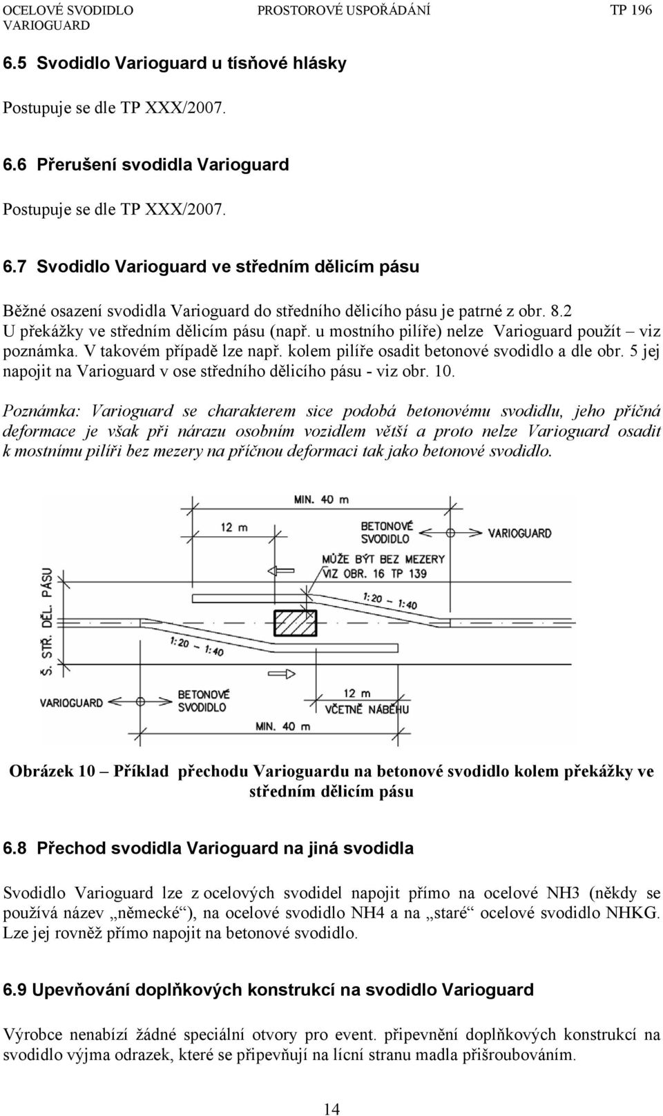 5 jej napojit na Varioguard v ose středního dělicího pásu - viz obr. 10.