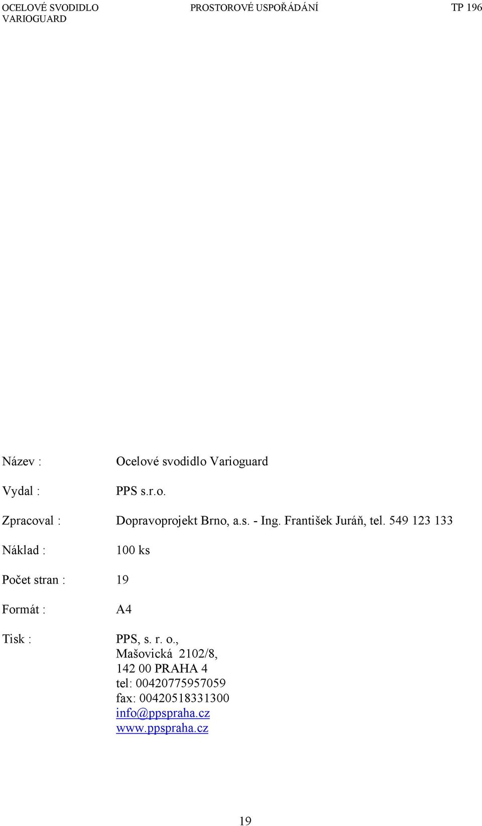 549 123 133 Náklad : 100 ks Počet stran : 19 Formát : Tisk : A4 PPS, s. r. o.