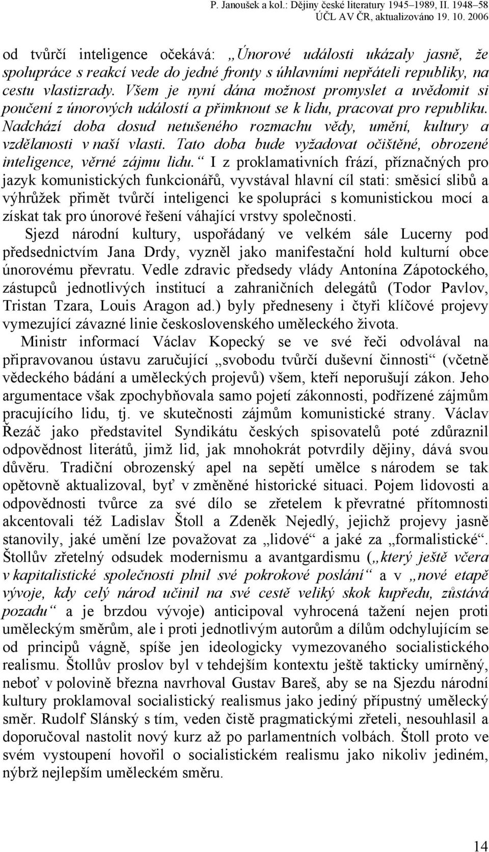 Nadchází doba dosud netušeného rozmachu vědy, umění, kultury a vzdělanosti v naší vlasti. Tato doba bude vyžadovat očištěné, obrozené inteligence, věrné zájmu lidu.