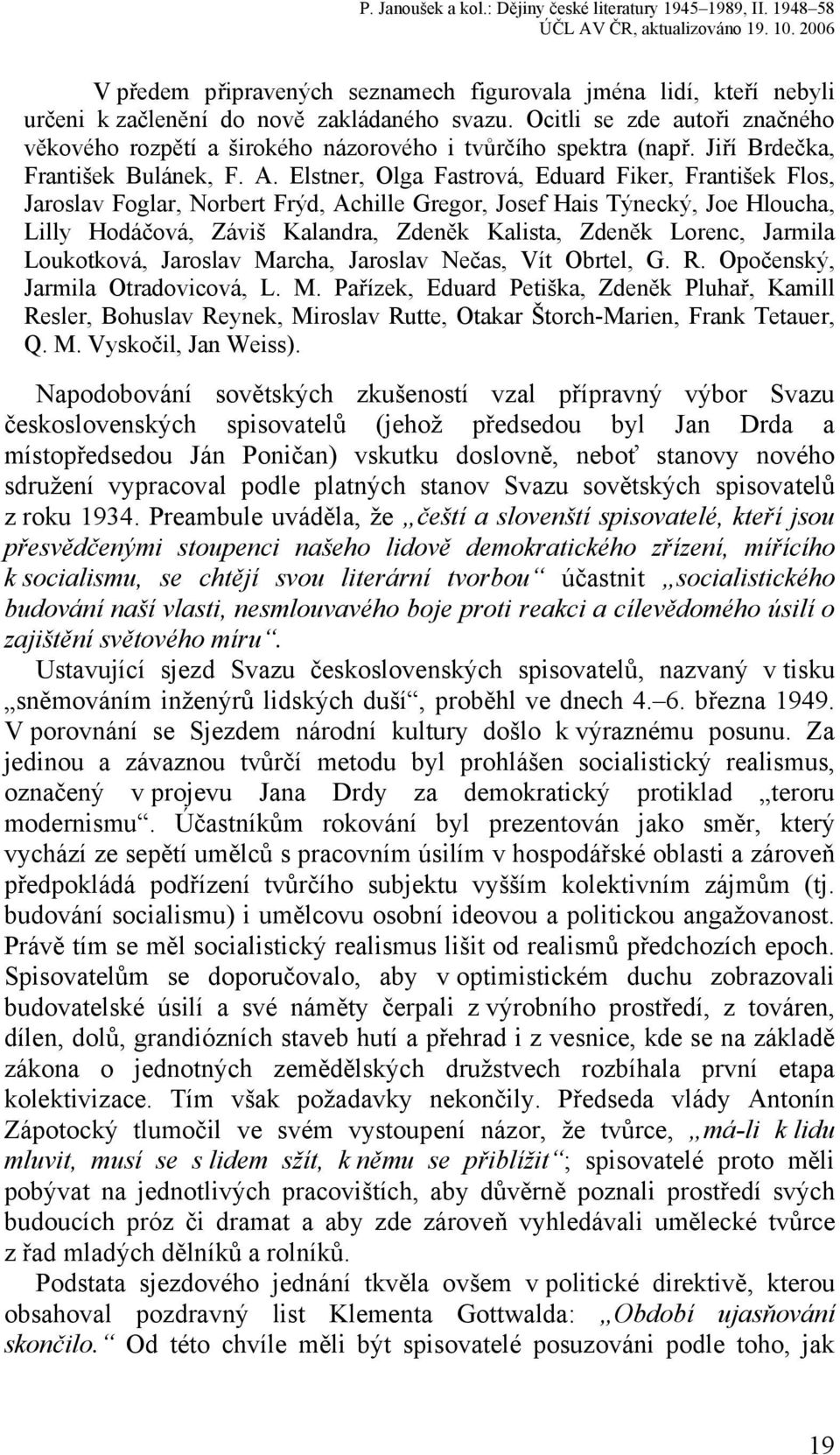 Elstner, Olga Fastrová, Eduard Fiker, František Flos, Jaroslav Foglar, Norbert Frýd, Achille Gregor, Josef Hais Týnecký, Joe Hloucha, Lilly Hodáčová, Záviš Kalandra, Zdeněk Kalista, Zdeněk Lorenc,