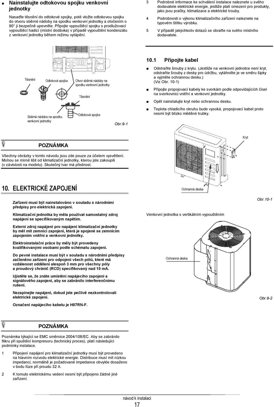 3 Podrobné informace ke schválení instalace naleznete u svého dodavatele elektrické energie, jestliže platí omezení pro produkty, jako jsou pračky, klimatizace a elektrické trouby.