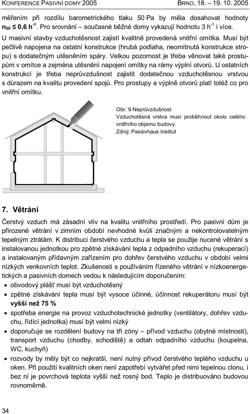 Musí být pečlivě napojena na ostatní konstrukce (hrubá podlaha, neomítnutá konstrukce stropu) s dodatečným utěsněním spáry.