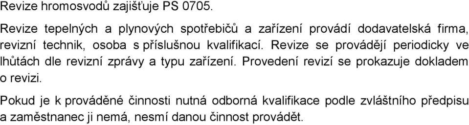 příslušnou kvalifikací. Revize se provádějí periodicky ve lhůtách dle revizní zprávy a typu zařízení.