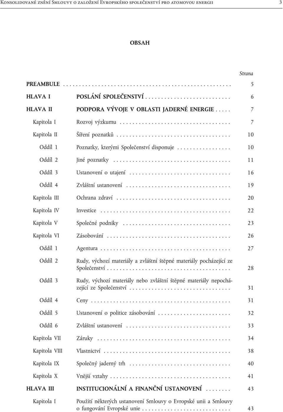 ................................... 11 Oddíl 3 Ustanovení o utajení............................... 16 Oddíl 4 Zvláštní ustanovení................................ 19 Kapitola III Ochrana zdraví.