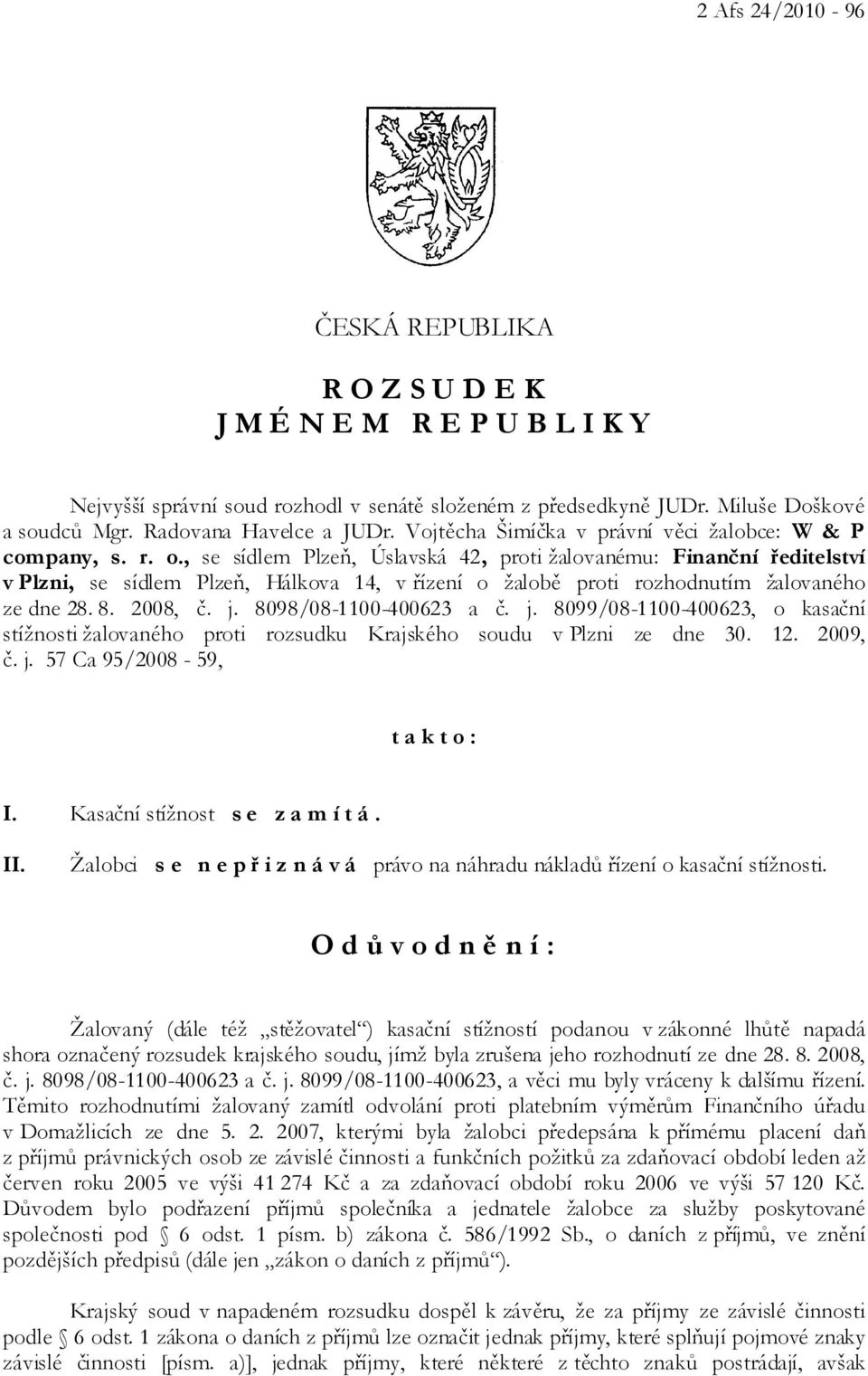 , se sídlem Plzeň, Úslavská 42, proti žalovanému: Finanční ředitelství v Plzni, se sídlem Plzeň, Hálkova 14, v řízení o žalobě proti rozhodnutím žalovaného ze dne 28. 8. 2008, č. j.