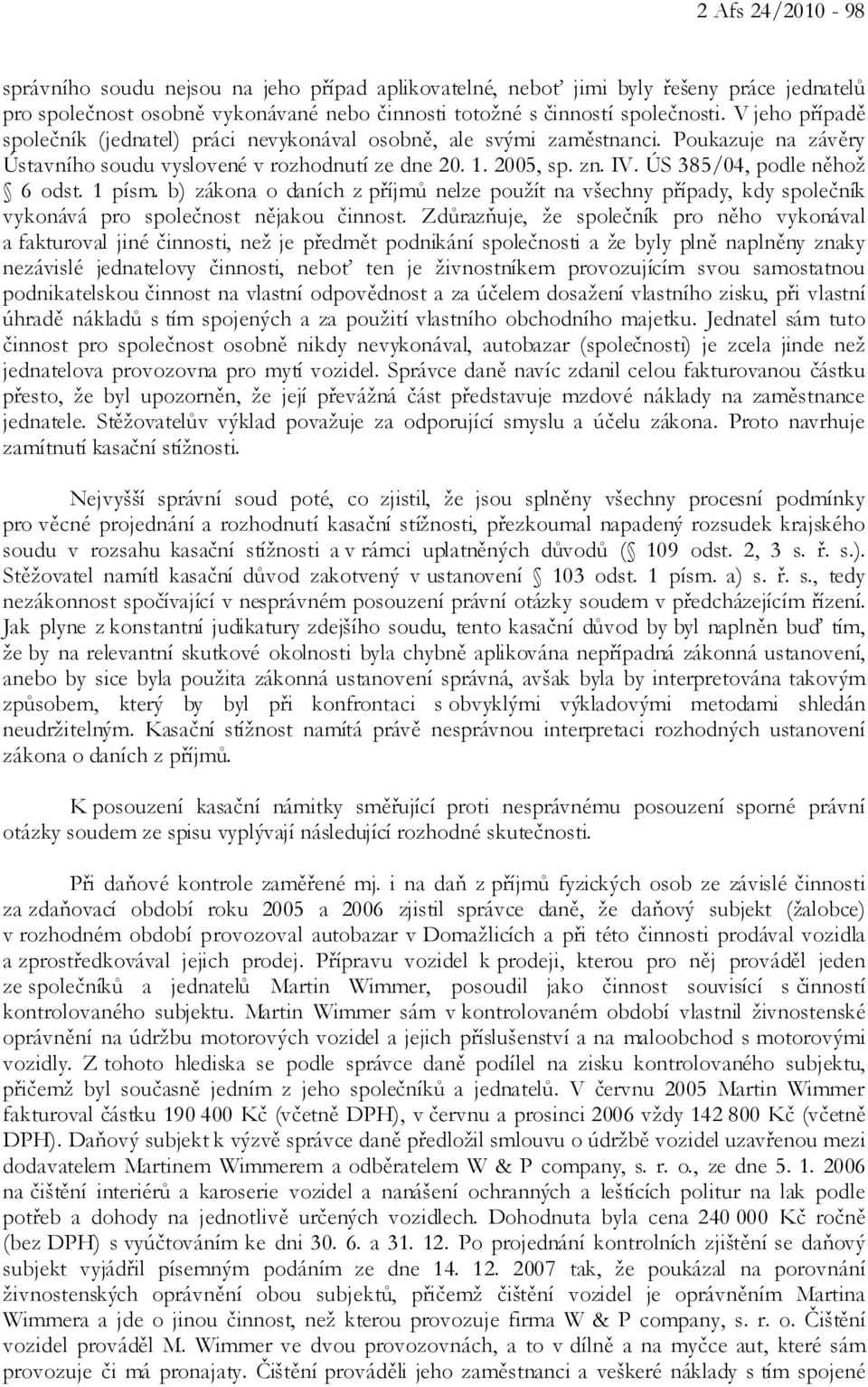 ÚS 385/04, podle něhož 6 odst. 1 písm. b) zákona o daních z příjmů nelze použít na všechny případy, kdy společník vykonává pro společnost nějakou činnost.