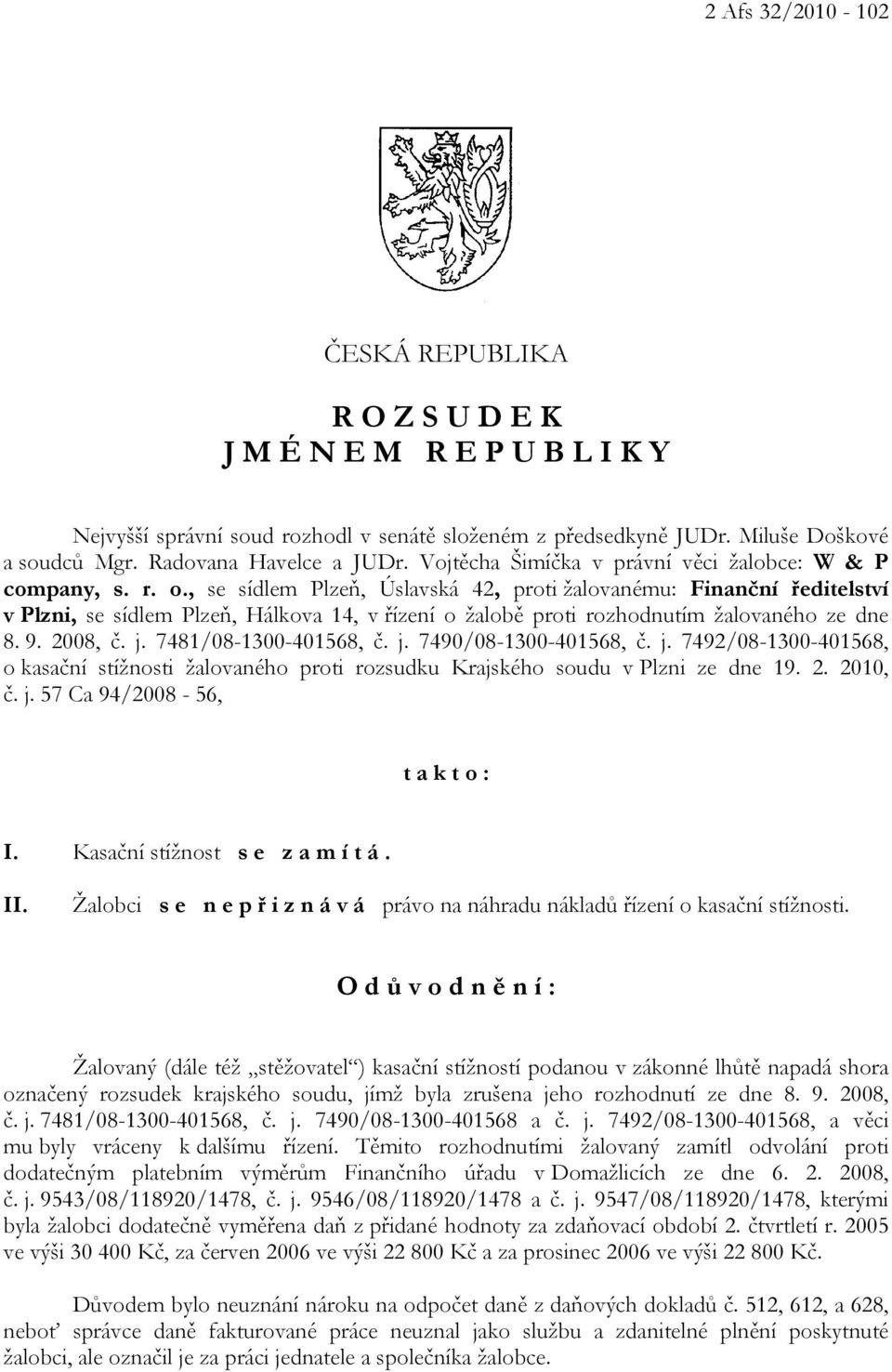 , se sídlem Plzeň, Úslavská 42, proti žalovanému: Finanční ředitelství v Plzni, se sídlem Plzeň, Hálkova 14, v řízení o žalobě proti rozhodnutím žalovaného ze dne 8. 9. 2008, č. j.