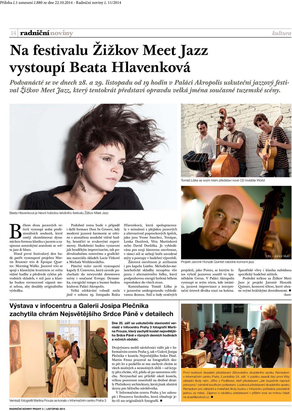 Tomáš Liška se svým triem představí nové CD Invisible World Beata Hlavenková je hlavní hvězdou letošního festivalu Žižkov Meet Jazz Během dvou jazzových večerů vystoupí sedm profesionálních souborů,