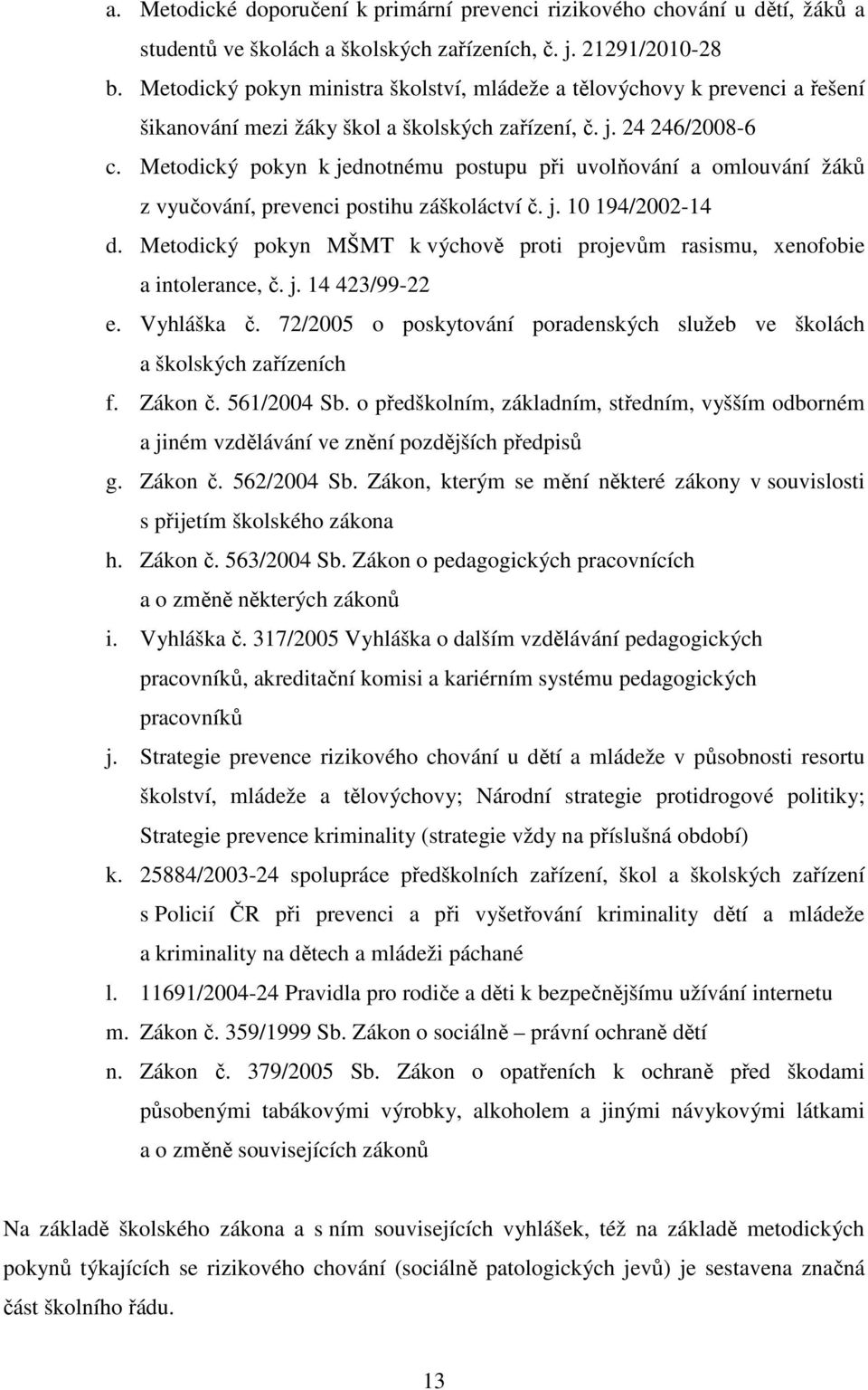 Metodický pokyn k jednotnému postupu při uvolňování a omlouvání žáků z vyučování, prevenci postihu záškoláctví č. j. 10 194/2002-14 d.