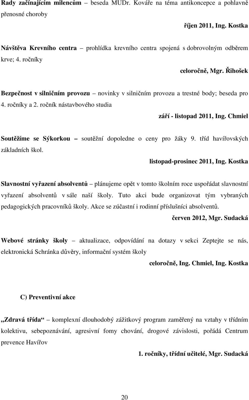 Řihošek Bezpečnost v silničním provozu novinky v silničním provozu a trestné body; beseda pro 4. ročníky a 2. ročník nástavbového studia září - listopad 2011, Ing.