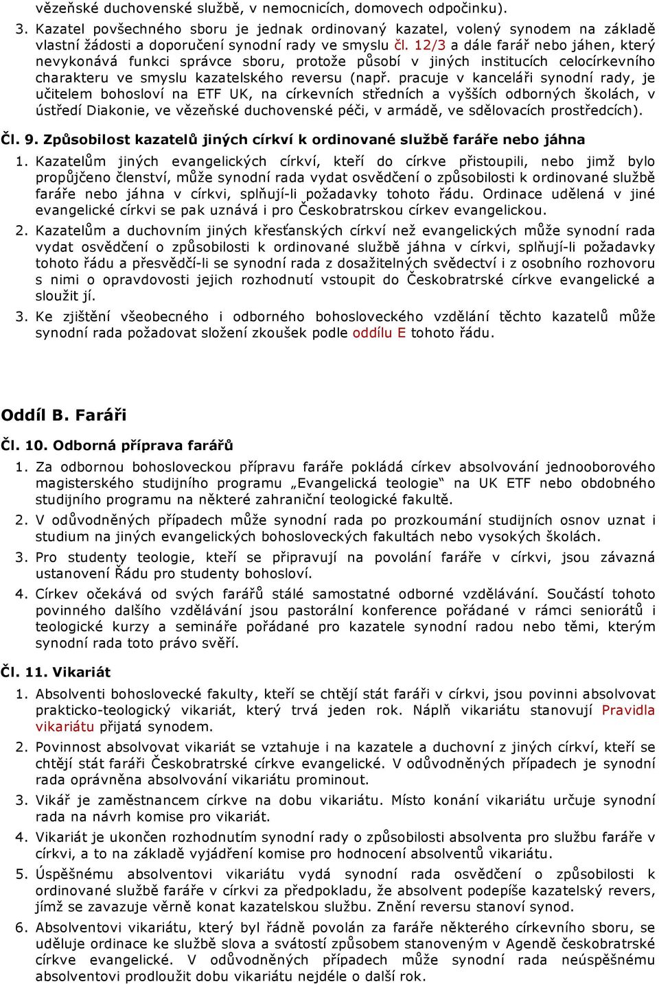 12/3 a dále farář nebo jáhen, který nevykonává funkci správce sboru, protože působí v jiných institucích celocírkevního charakteru ve smyslu kazatelského reversu (např.