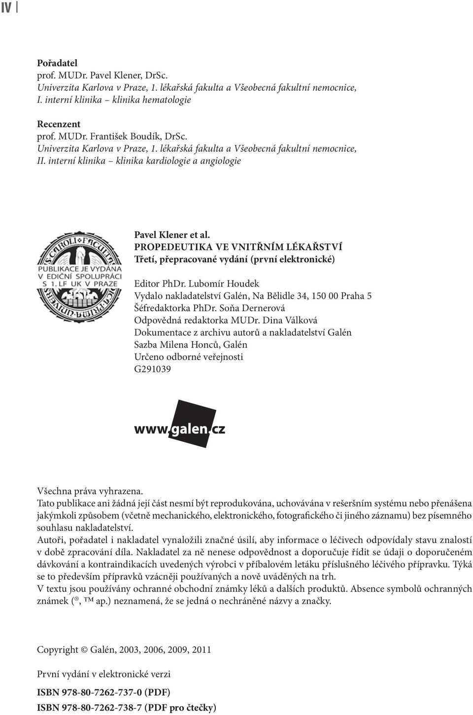 Lubomír Houdek Vydalo nakladatelství Galén, Na Bělidle 34, 150 00 Praha 5 Šéfredaktorka PhDr. Soňa Dernerová Odpovědná redaktorka MUDr.