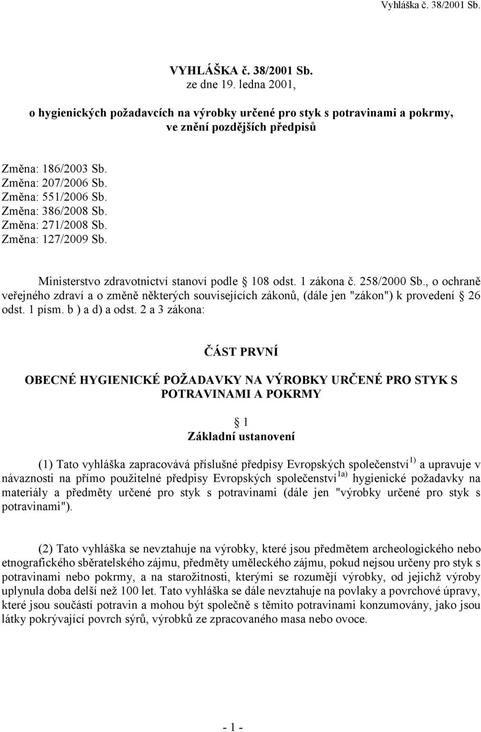 , o ochraně veřejného zdraví a o změně některých souvisejících zákonů, (dále jen "zákon") k provedení 26 odst. 1 písm. b ) a d) a odst.