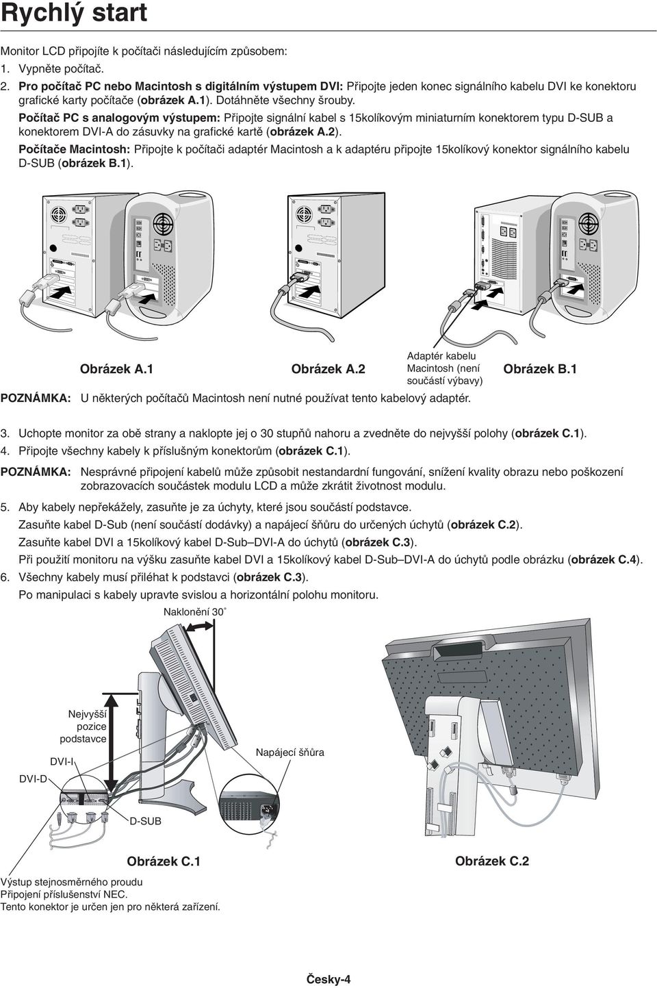 Poãítaã PC s analogov m v stupem: Pfiipojte signální kabel s 15kolíkov m miniaturním konektorem typu D-SUB a konektorem DVI-A do zásuvky na grafické kartû (obrázek A.2).