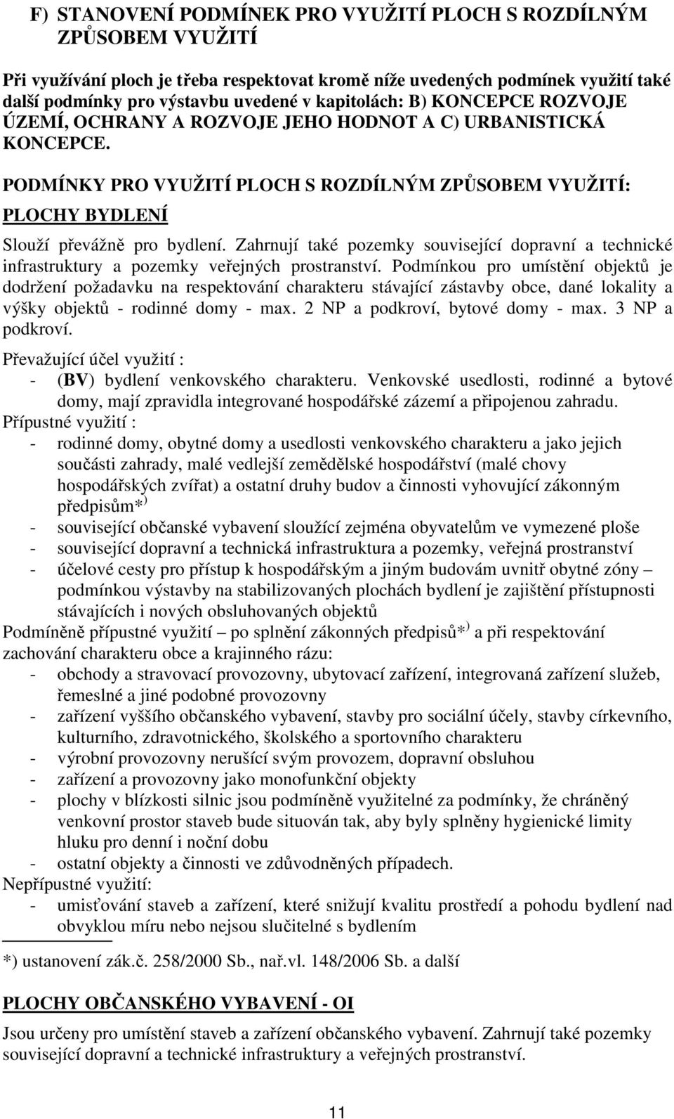 Zahrnují také pozemky související dopravní a technické infrastruktury a pozemky veřejných prostranství.