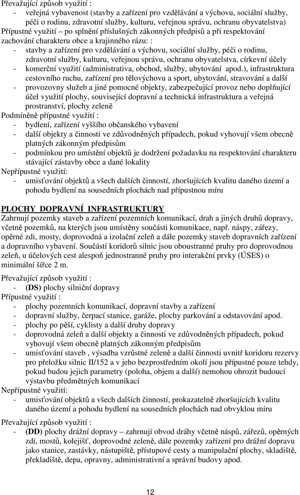 rodinu, zdravotní služby, kulturu, veřejnou správu, ochranu obyvatelstva, církevní účely - komerční využití (administrativa, obchod, služby, ubytování apod.