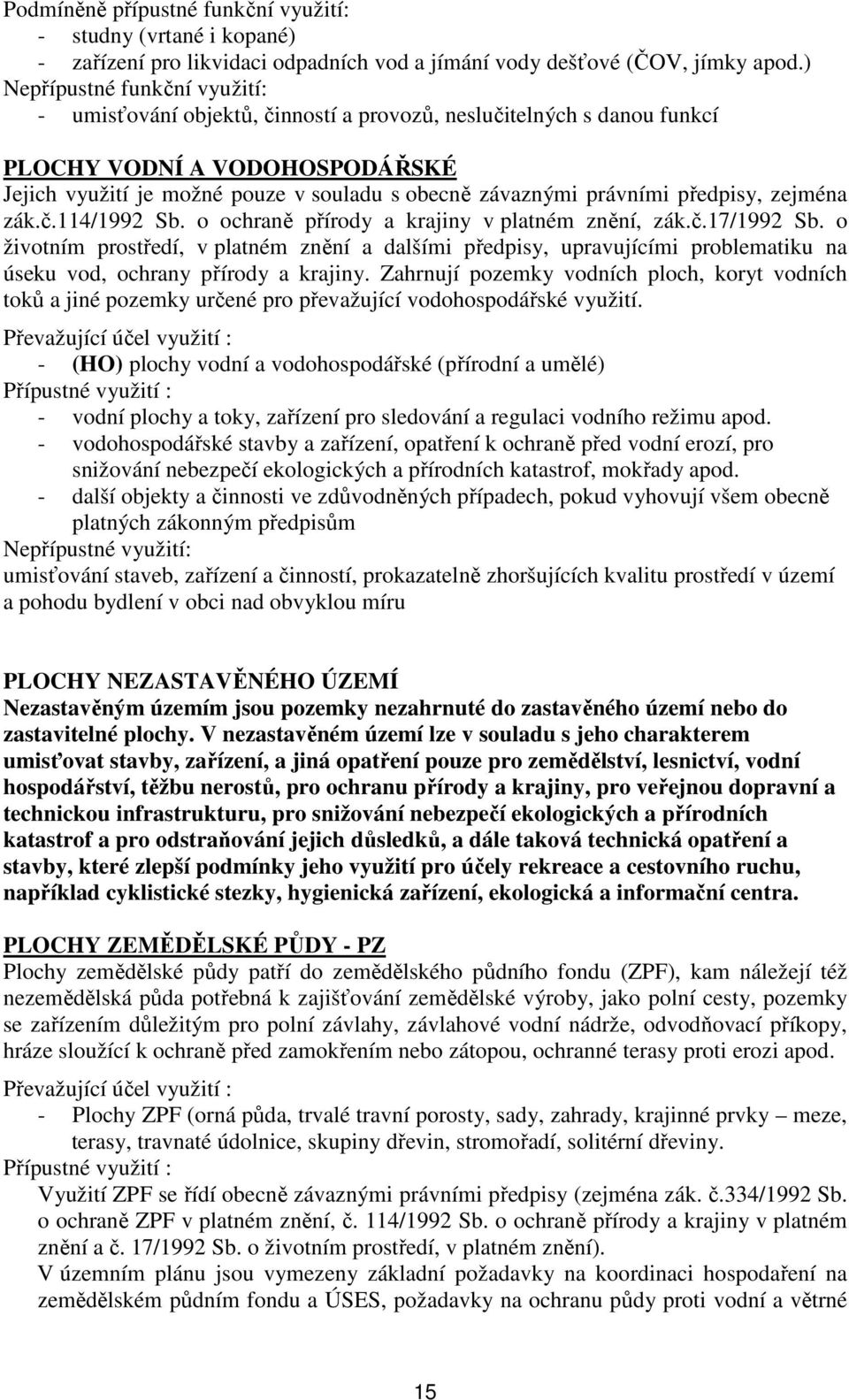 právními předpisy, zejména zák.č.114/1992 Sb. o ochraně přírody a krajiny v platném znění, zák.č.17/1992 Sb.