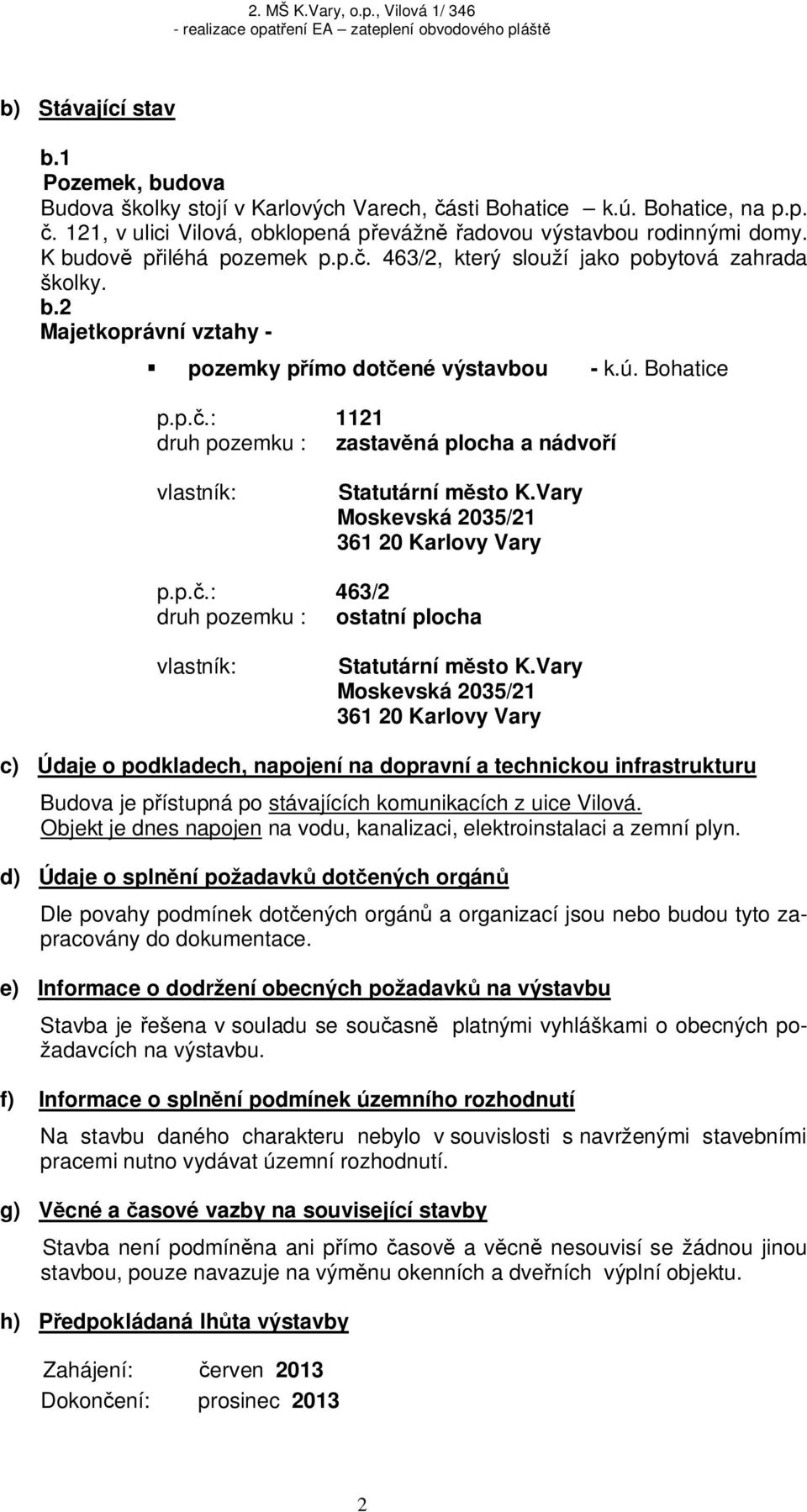 Vary Moskevská 2035/21 361 20 Karlovy Vary p.p..: 463/2 druh pozemku : ostatní plocha vlastník: Statutární m sto K.