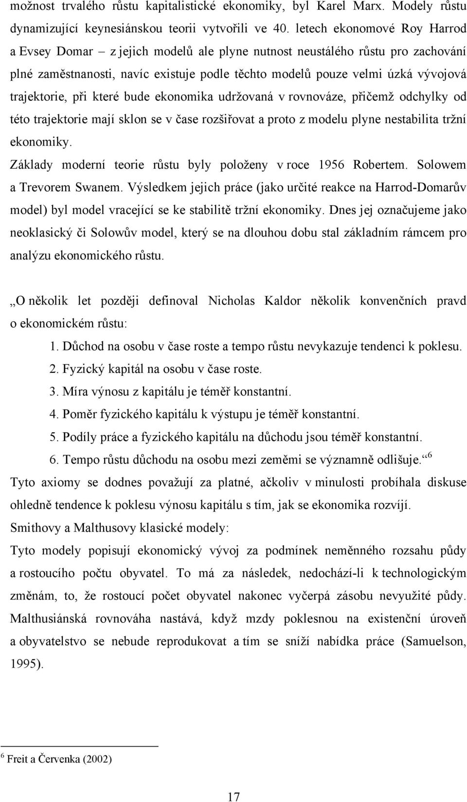 trajektorie, při které bude ekonomika udržovaná v rovnováze, přičemž odchylky od této trajektorie mají sklon se v čase rozšiřovat a proto z modelu plyne nestabilita tržní ekonomiky.