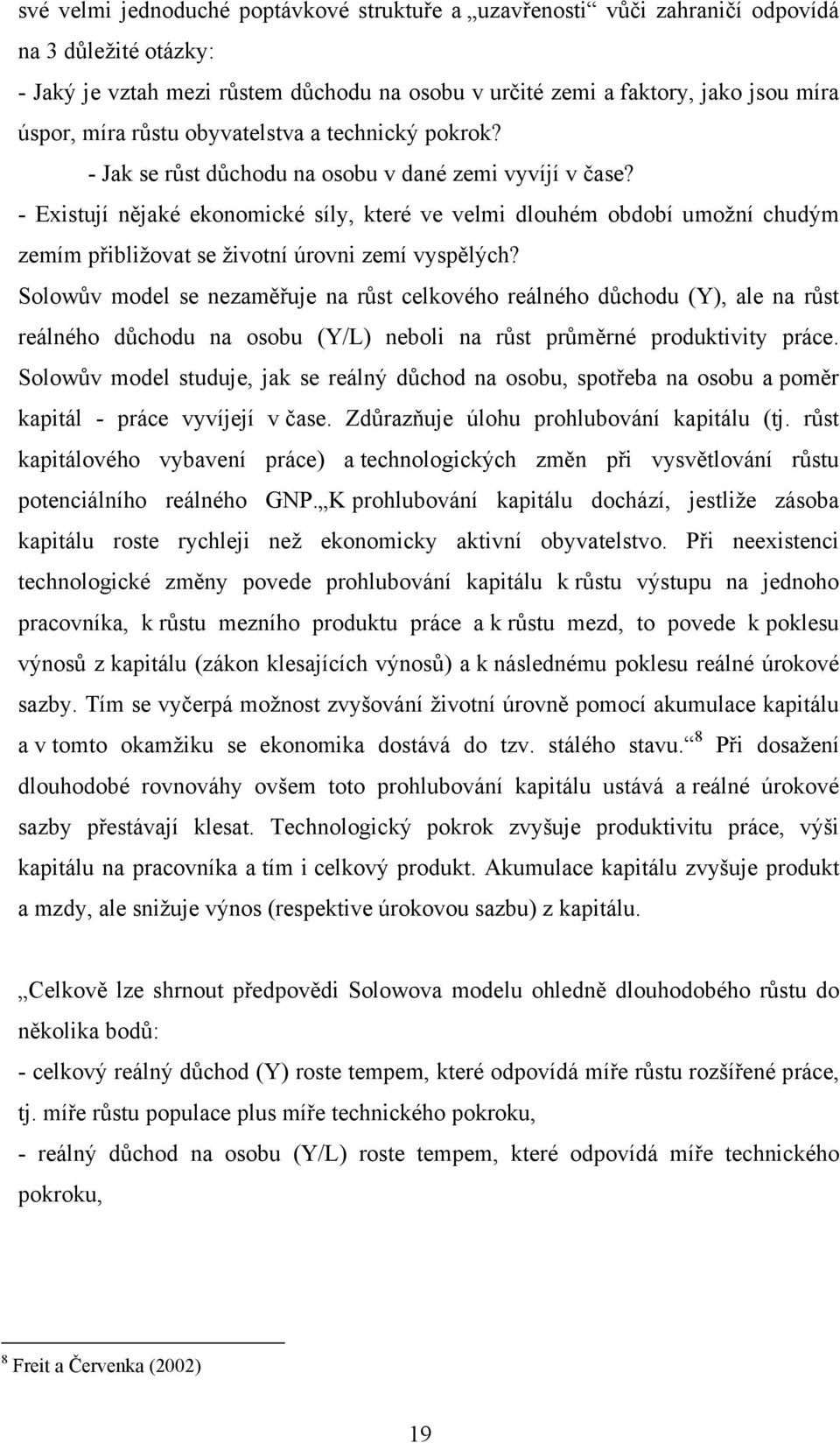 - Existují nějaké ekonomické síly, které ve velmi dlouhém období umožní chudým zemím přibližovat se životní úrovni zemí vyspělých?