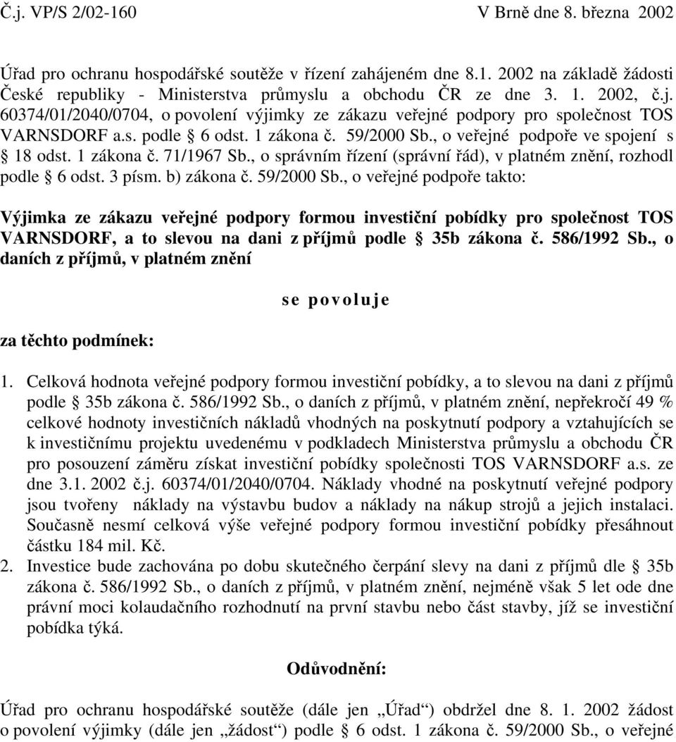 , o správním řízení (správní řád), v platném znění, rozhodl podle 6 odst. 3 písm. b) zákona č. 59/2000 Sb.