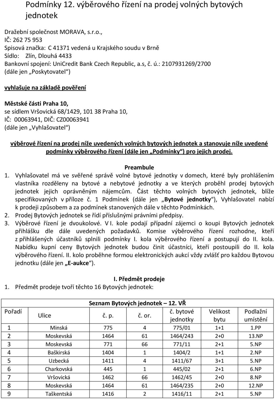 : 2107931269/2700 (dále jen Poskytovatel ) vyhlašuje na základě pověření Městské části Praha 10, se sídlem Vršovická 68/1429, 101 38 Praha 10, IČ: 00063941, DIČ: CZ00063941 (dále jen Vyhlašovatel )