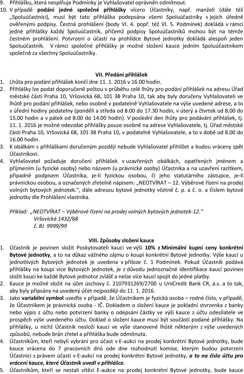 Podmínek) dokládá v rámci jedné přihlášky každý Spoluúčastník, přičemž podpisy Spoluúčastníků mohou být na témže čestném prohlášení.