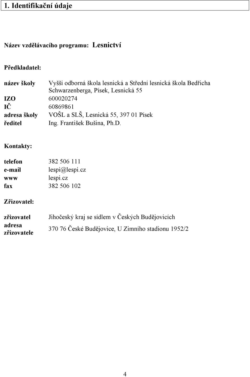 Písek ředitel Ing. František Bušina, Ph.D. Kontakty: telefon 382 506 111 e-mail lespi@lespi.cz www lespi.