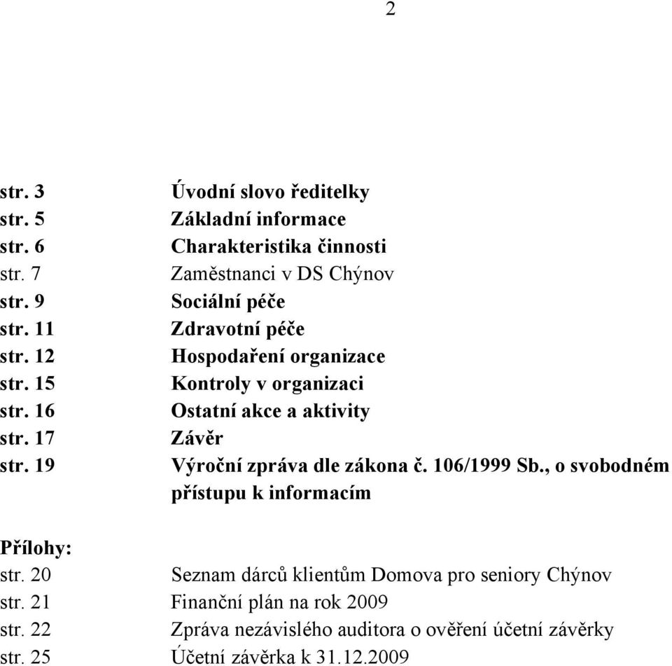 organizace Kontroly v organizaci Ostatní akce a aktivity Závěr Výroční zpráva dle zákona č. 106/1999 Sb.