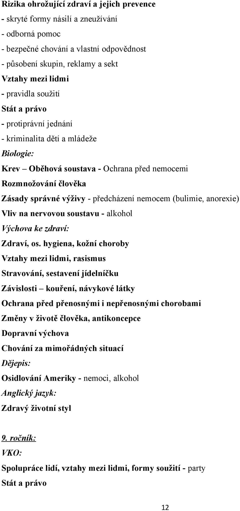 (bulimie, anorexie) Vliv na nervovou soustavu - alkohol Výchova ke zdraví: Zdraví, os.