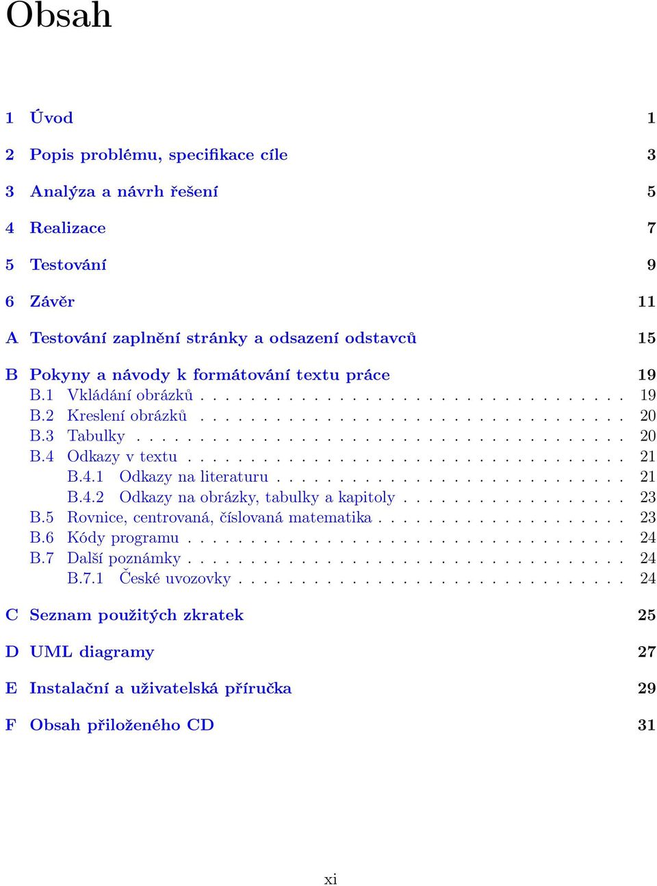 .................................. 21 B.4.1 Odkazy na literaturu............................ 21 B.4.2 Odkazy na obrázky, tabulky a kapitoly.................. 23 B.