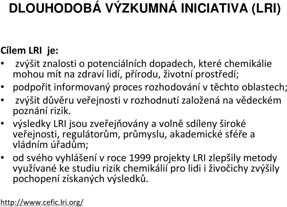 výsledky LRI jsou zveřejňovány a volně sdíleny široké veřejnosti, regulátorům, průmyslu, akademickésféře a vládním úřadům; od svého vyhlášenívroce