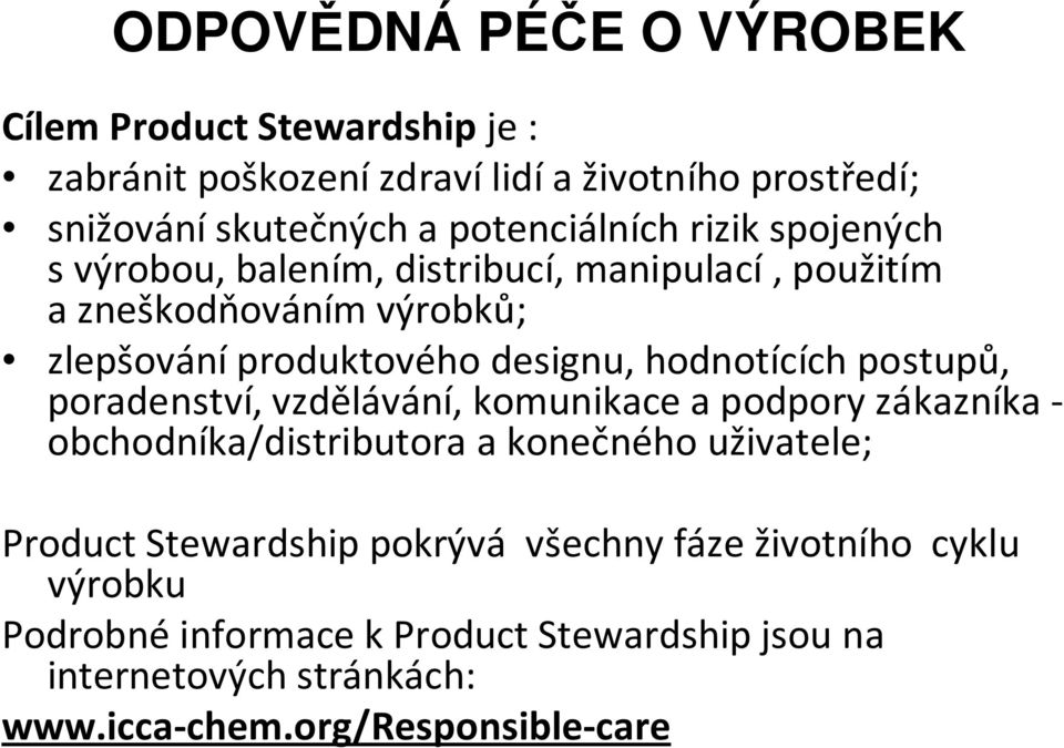 hodnotících postupů, poradenství, vzdělávání, komunikace a podpory zákazníka - obchodníka/distributora a konečného uživatele; Product