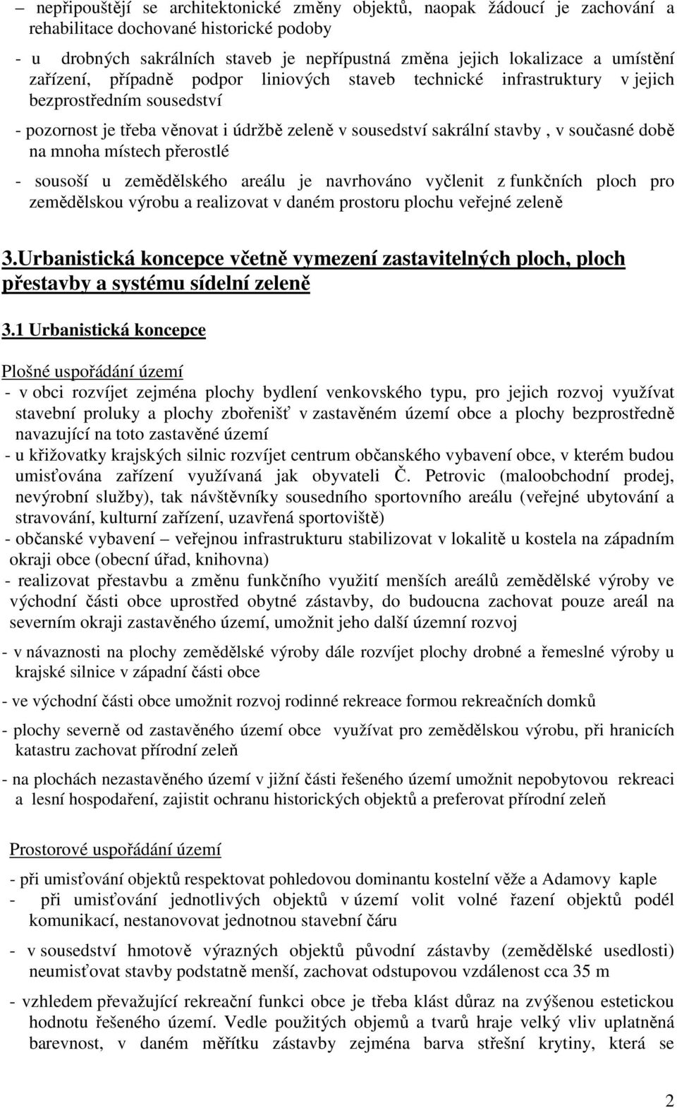 mnoha místech přerostlé - sousoší u zemědělského areálu je navrhováno vyčlenit z funkčních ploch pro zemědělskou výrobu a realizovat v daném prostoru plochu veřejné zeleně 3.