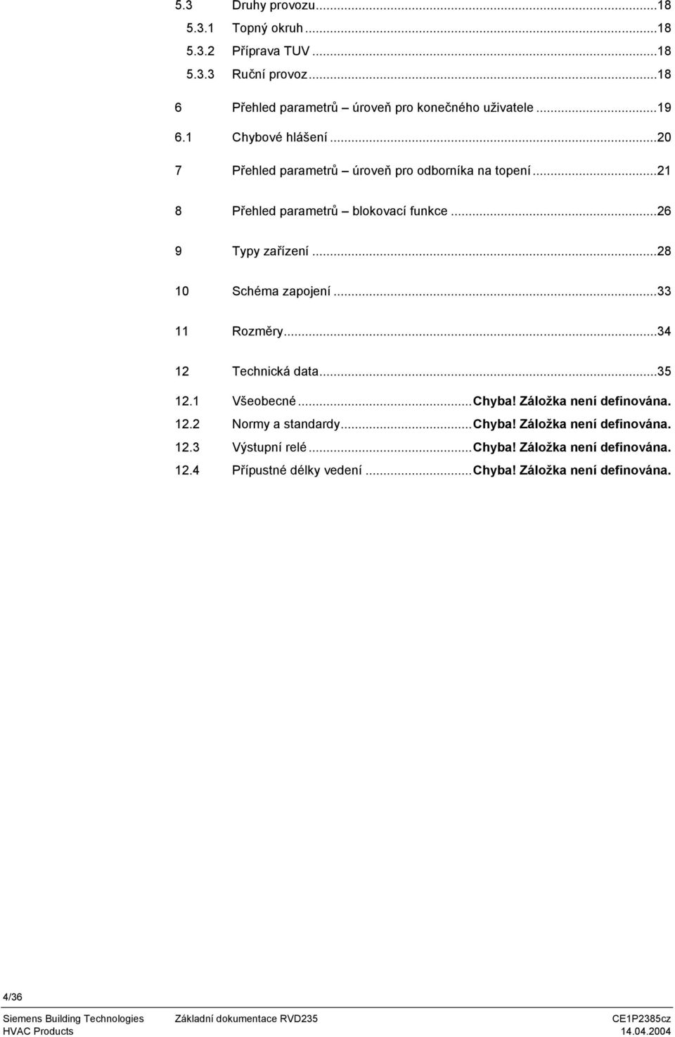 ..28 10 Schéma zapojení...33 11 Rozměry...34 12 Technická data...35 12.1 Všeobecné...Chyba! Záložka není definována. 12.2 Normy a standardy...chyba!