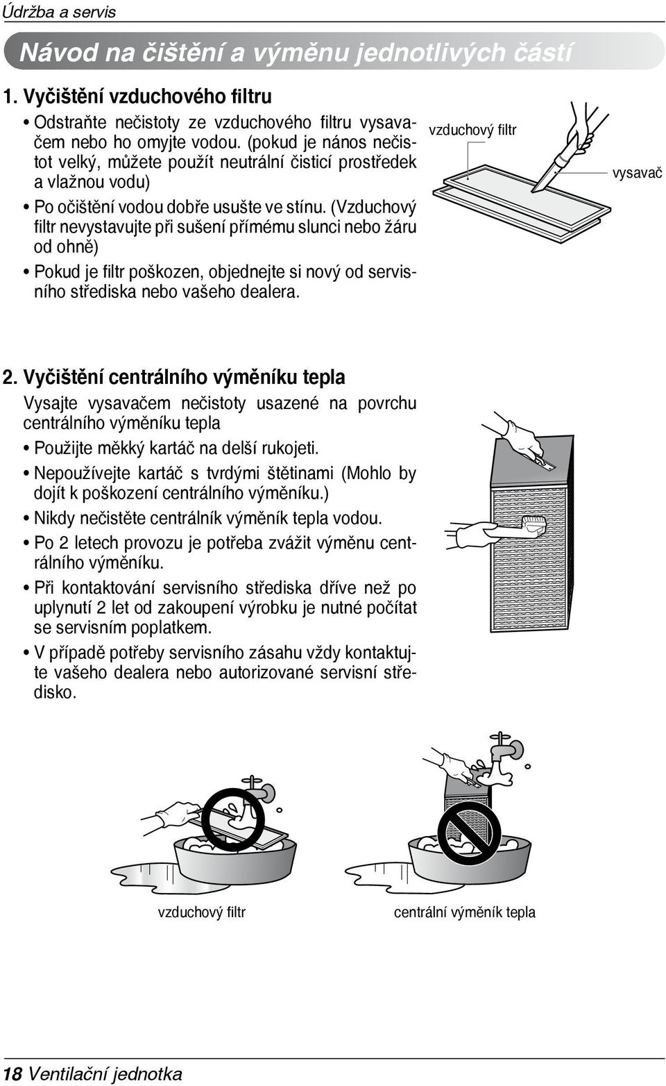 (Vzduchový filtr nevystavujte při sušení přímému slunci nebo žáru od ohně) Pokud je filtr poškozen, objednejte si nový od servisního střediska nebo vašeho dealera. vzduchový filtr vysavač 2.