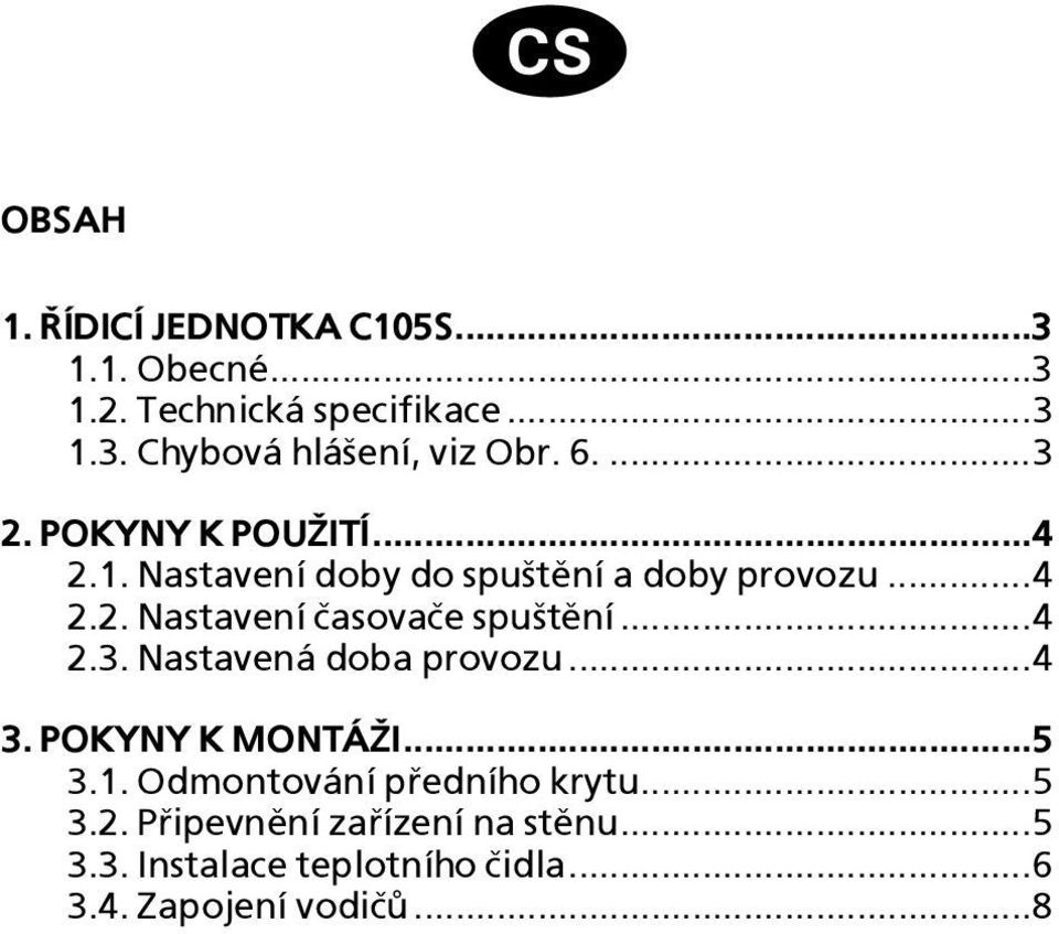 .... astavení èasovaèe spu¹tìní....3. astavená doba provozu... 3. POKYY K MOTÁ I...5 3.