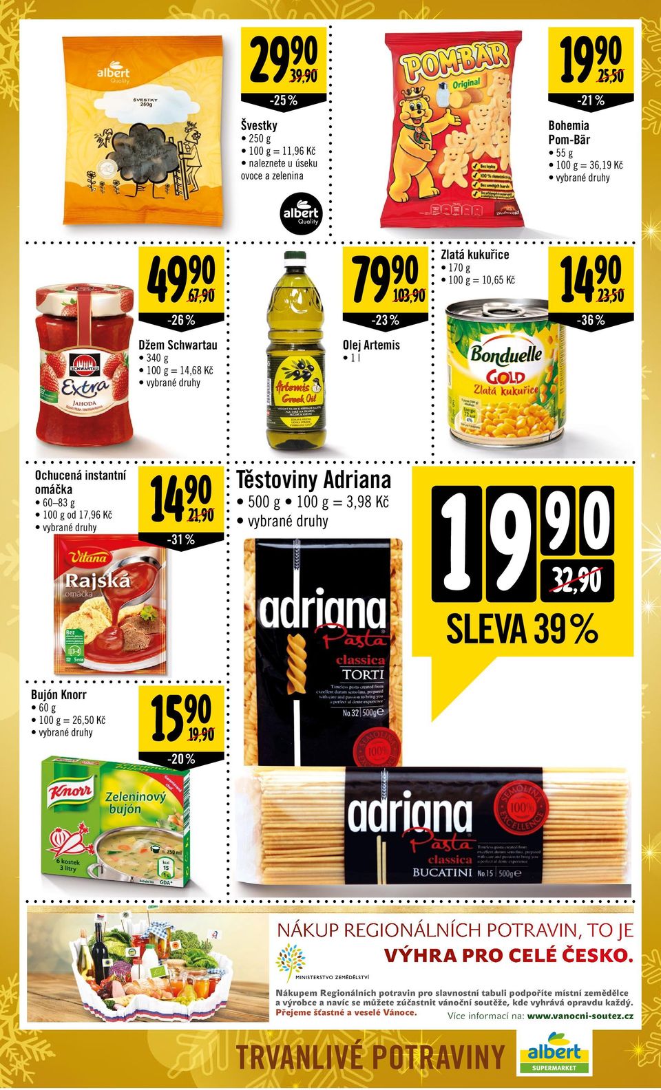 SLEVA 39 % Bujón Knorr 60 g = 26,50 Kč 15 90 19,90-20% NÁKUP REGIONÁLNÍCH POTRAVIN, TO JE VÝHRA PRO CELÉ ČESKO.