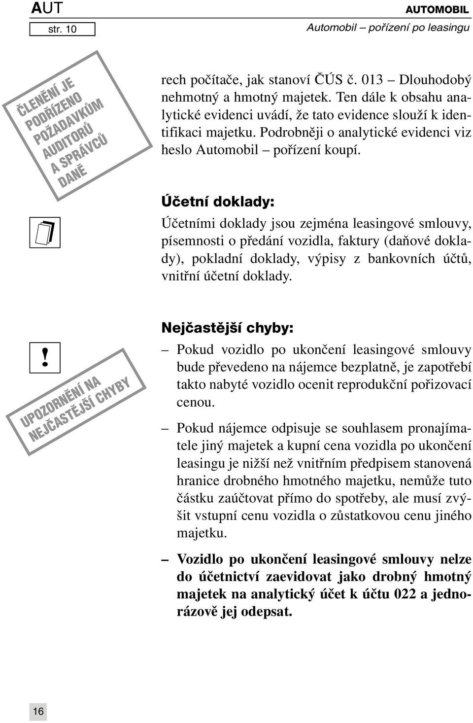 Účetní doklady: Účetními doklady jsou zejména leasingové smlouvy, písemnosti o předání vozidla, faktury (daňové doklady), pokladní doklady, výpisy z bankovních účtů, vnitřní účetní doklady.