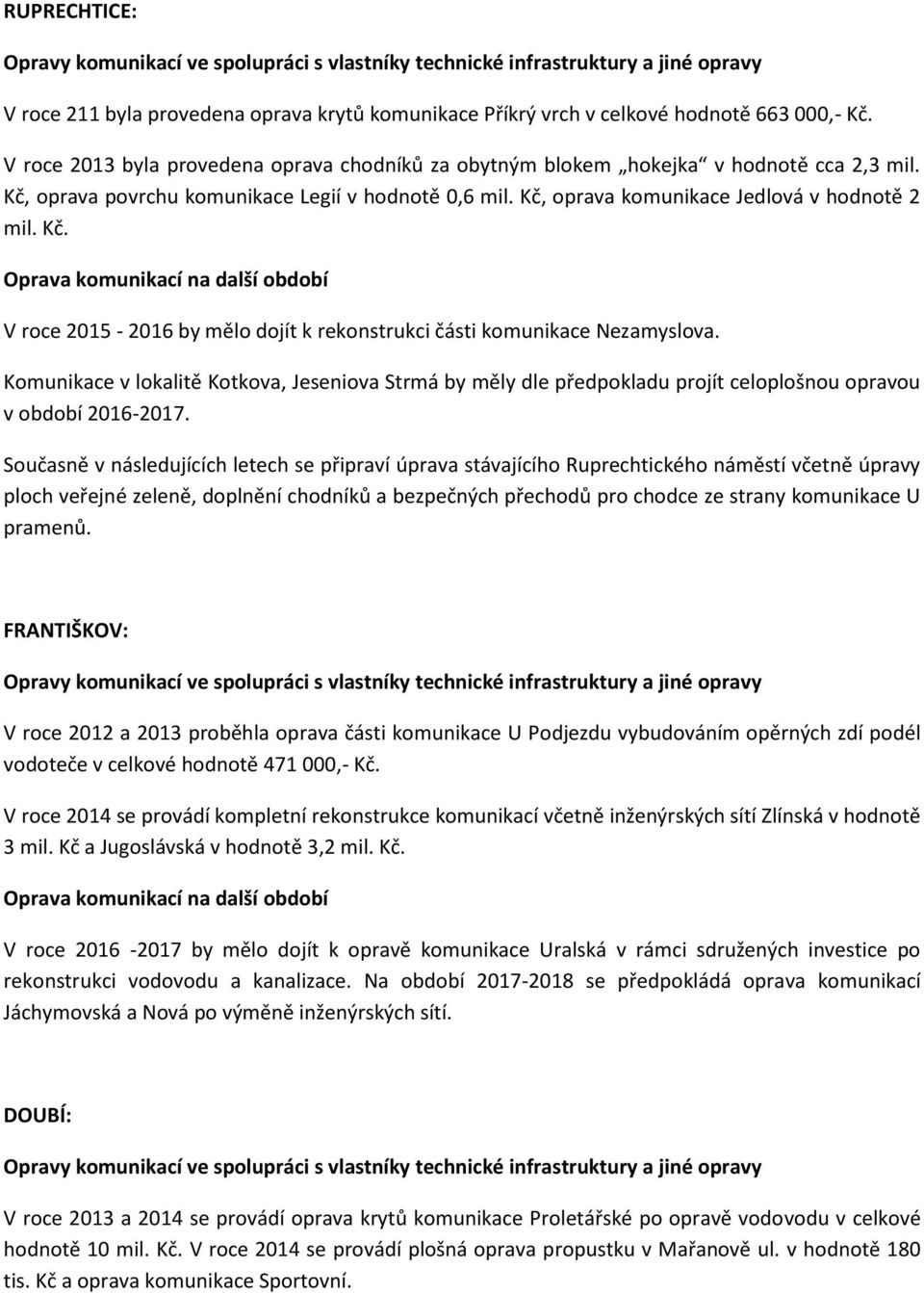 Komunikace v lokalitě Kotkova, Jeseniova Strmá by měly dle předpokladu projít celoplošnou opravou v období 2016-2017.