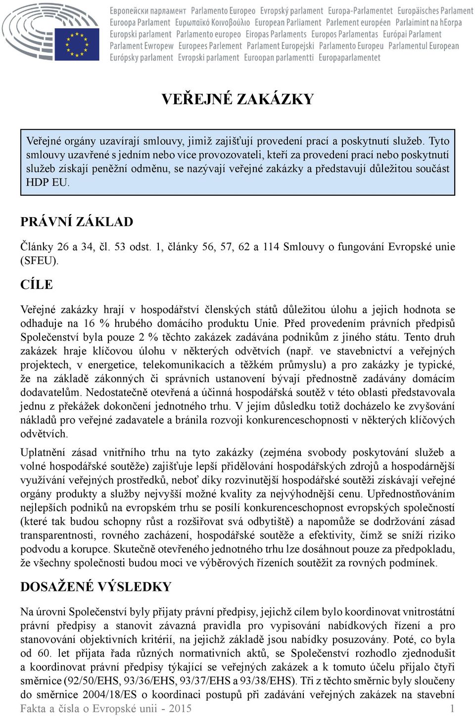 PRÁVNÍ ZÁKLAD Články 26 a 34, čl. 53 odst. 1, články 56, 57, 62 a 114 Smlouvy o fungování Evropské unie (SFEU).