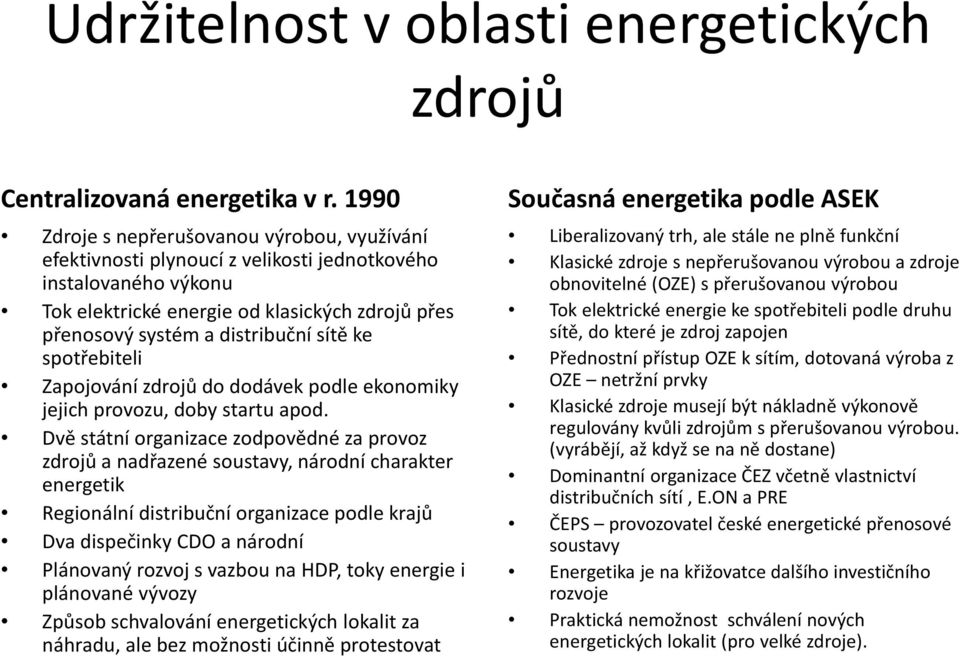 sítě ke spotřebiteli Zapojování zdrojů do dodávek podle ekonomiky jejich provozu, doby startu apod.